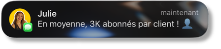 Julie : en moyenne 3K abonnés par client !